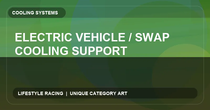 Electric Vehicle / Swap Cooling Support